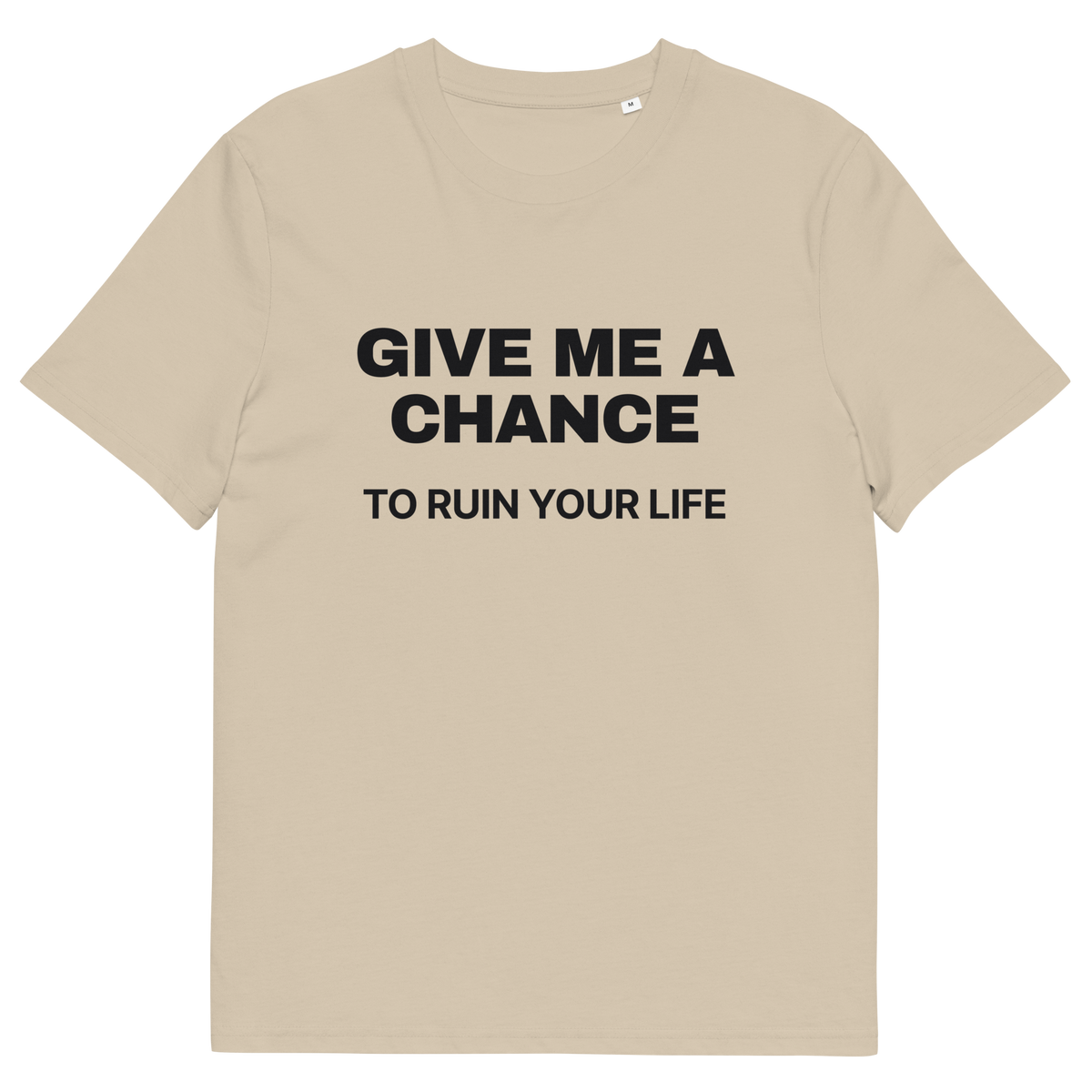Desert Dust product view of the Give Me a Chance to Ruin Your Life T-shirt, front