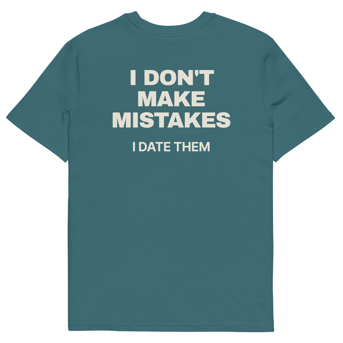 I Don’t Make Mistakes. I Date Them T-shirt in stargazer, back print