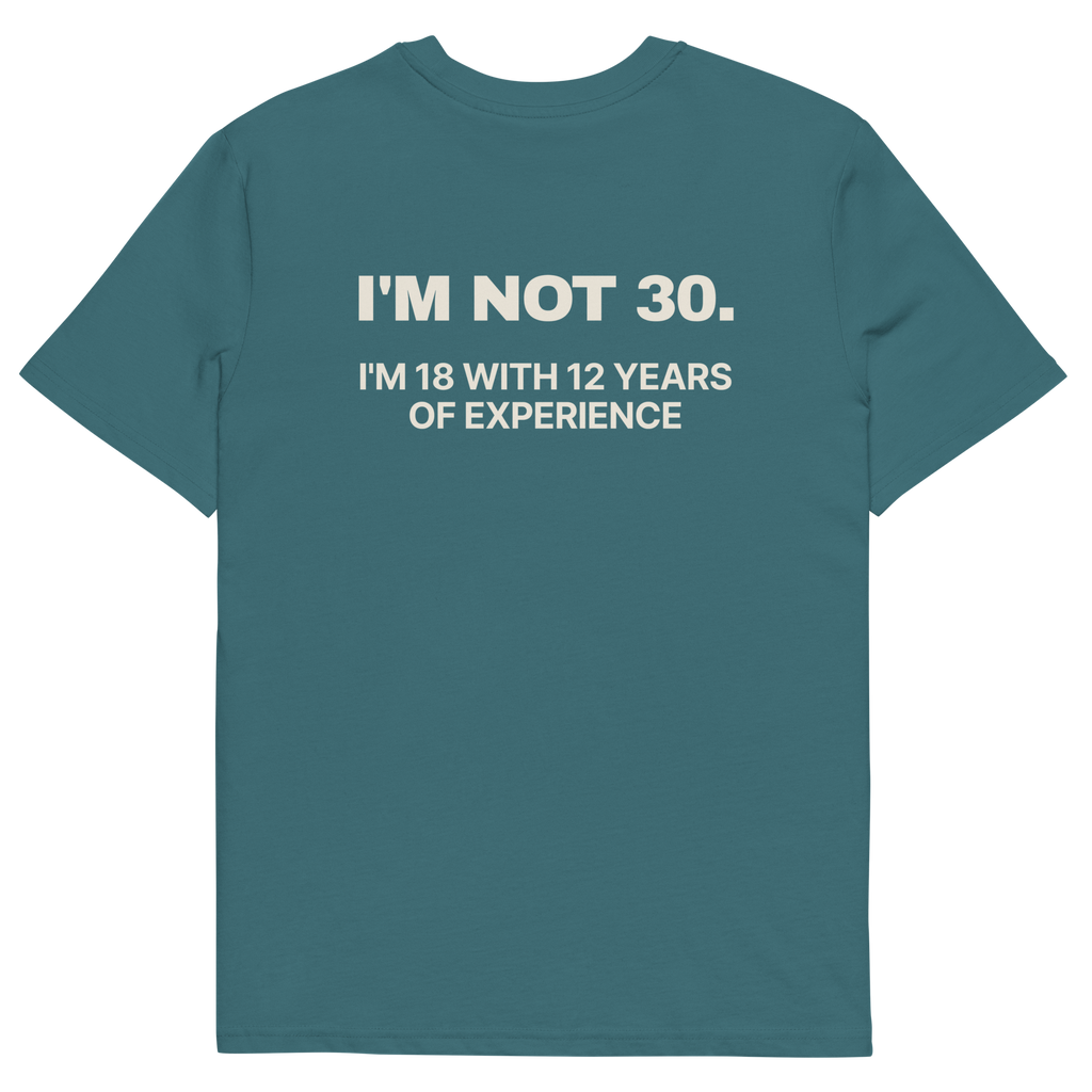 I’m Not 30. I’m 18 with 12 Years of Experience T-shirt in stargazer, back print