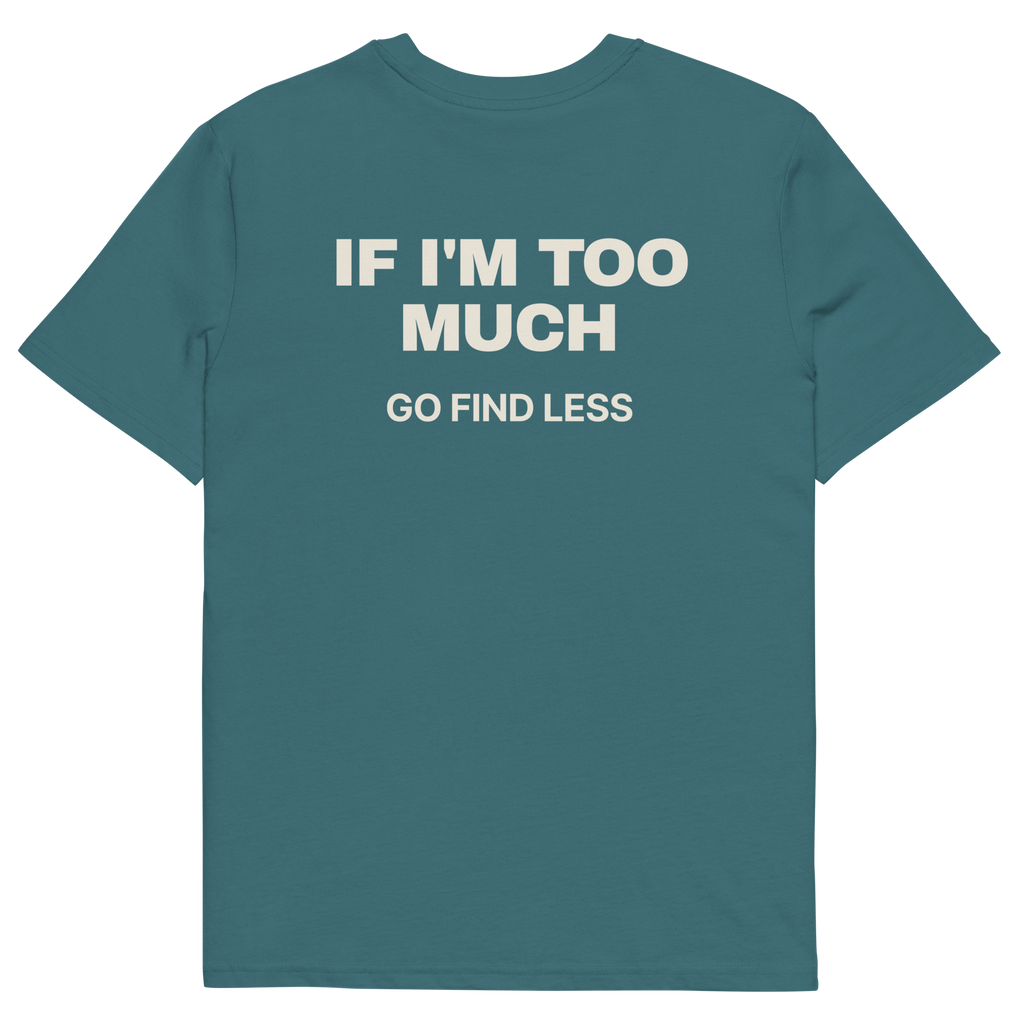If I’m Too Much, Go Find Less T-shirt in stargazer, back print