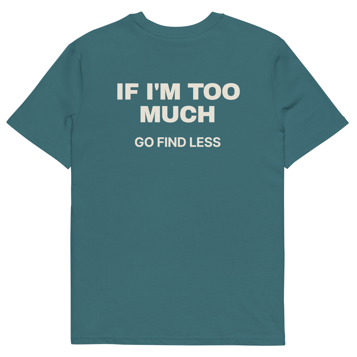 If I’m Too Much, Go Find Less T-shirt in stargazer, back print