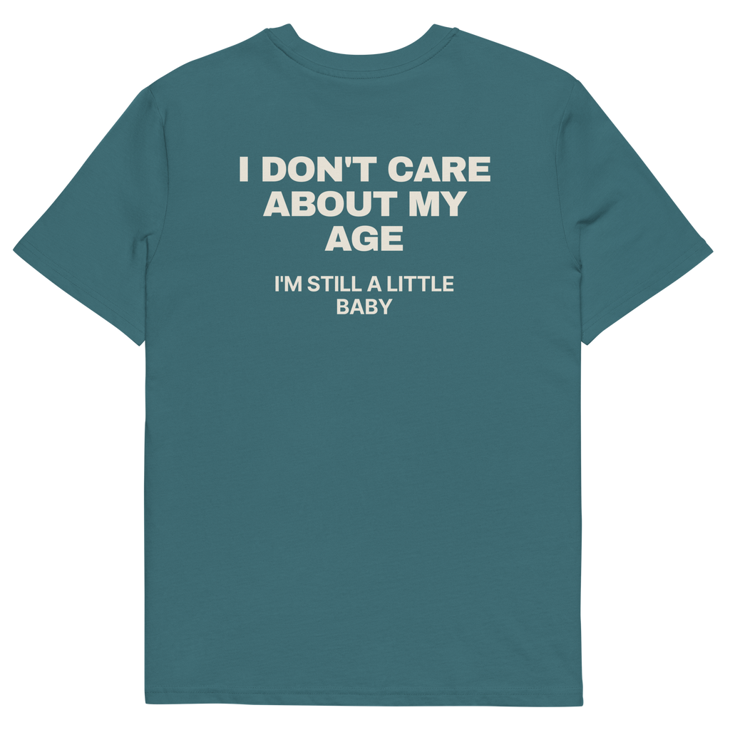I Don’t Care About My Age. I’m Still a Little Baby T-shirt in stargazer, back print