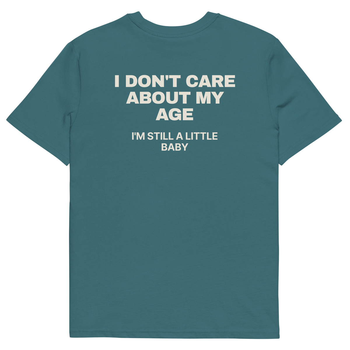 I Don’t Care About My Age. I’m Still a Little Baby T-shirt in stargazer, back print