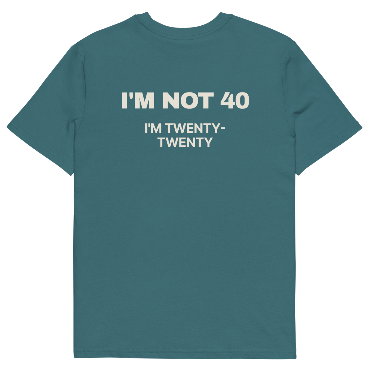 I’m Not 40. I’m Twenty-Twenty T-shirt in stargazer, back print