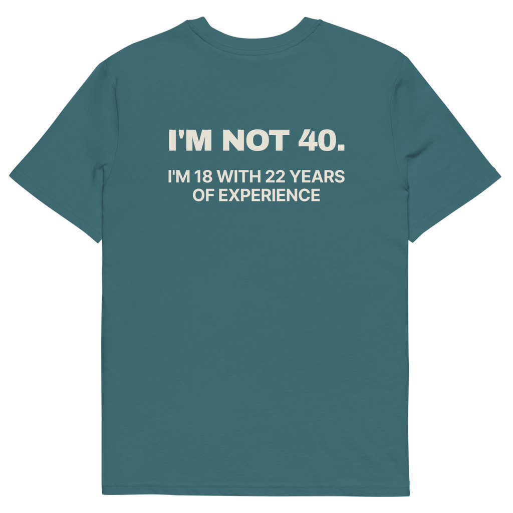 I’m Not 40. I’m 18 with 22 Years of Experience T-shirt in stargazer, back print
