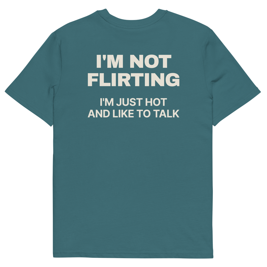 I’m Not Flirting. I’m Just Hot and Like to Talk T-shirt in stargazer, back print