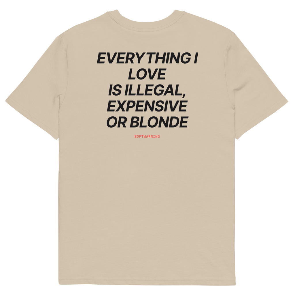 Everything I Love Is Illegal, Expensive, or Blonde T-shirt in desert dust, back print