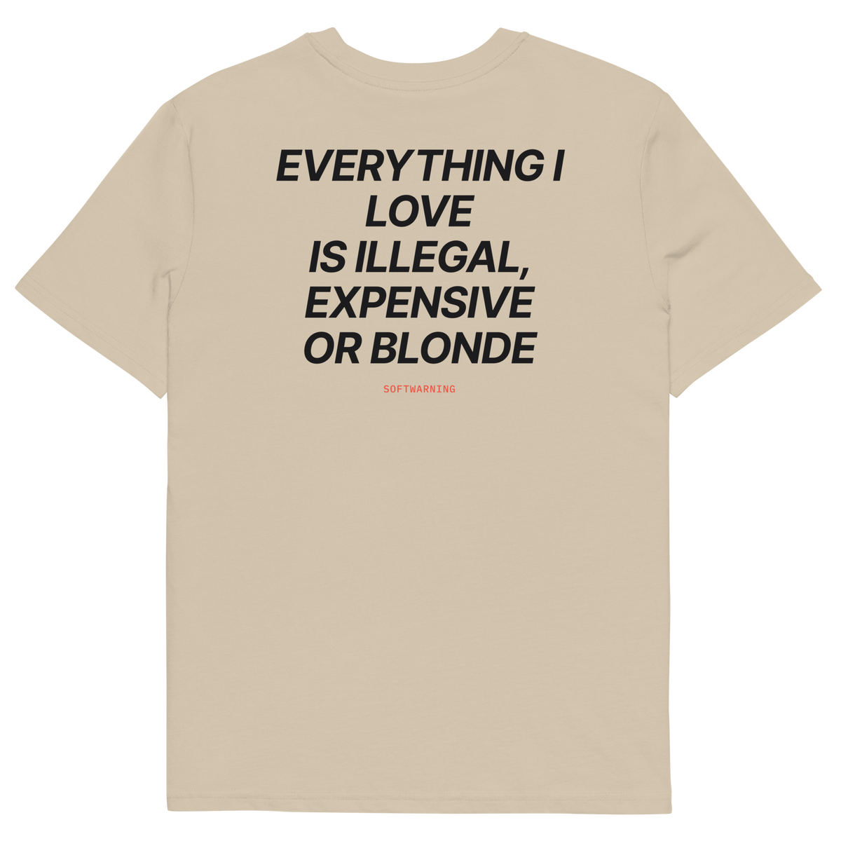Everything I Love Is Illegal, Expensive, or Blonde T-shirt in desert dust, back print