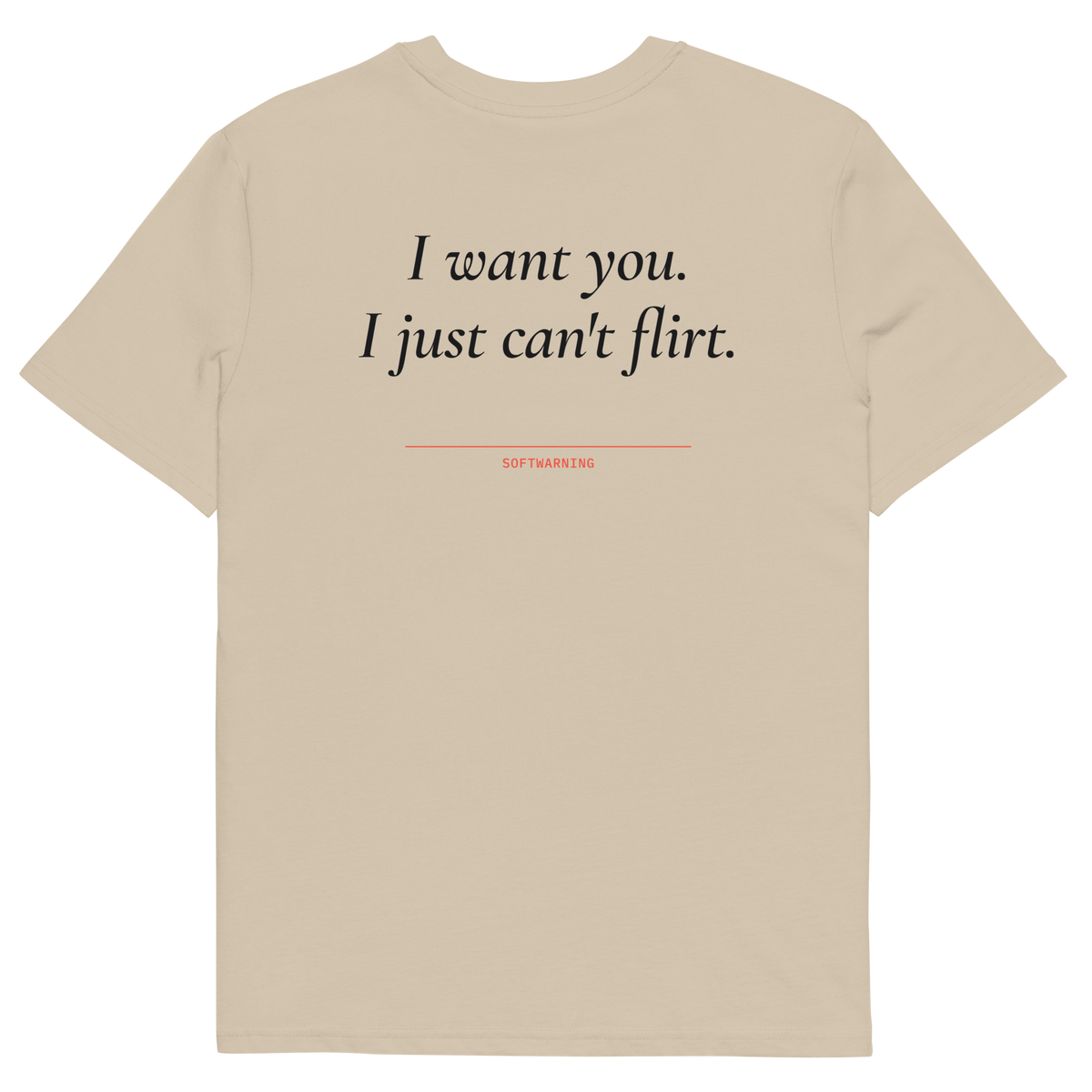 I Want You. I Just Can’t Flirt T-shirt in desert dust, back print