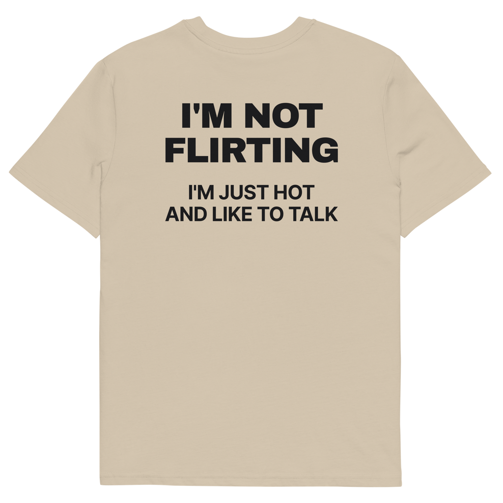I’m Not Flirting. I’m Just Hot and Like to Talk T-shirt in desert dust, back print