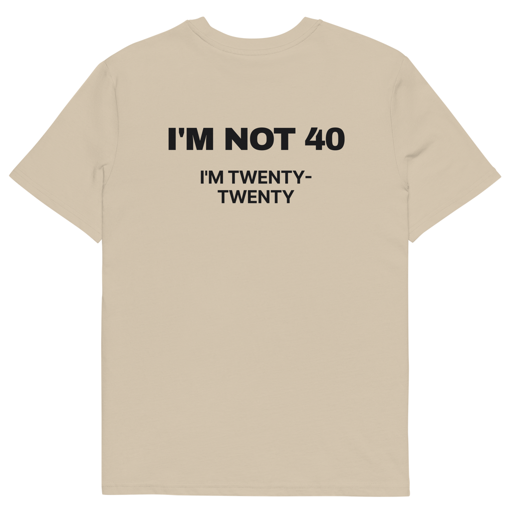 I’m Not 40. I’m Twenty-Twenty T-shirt in desert dust, back print