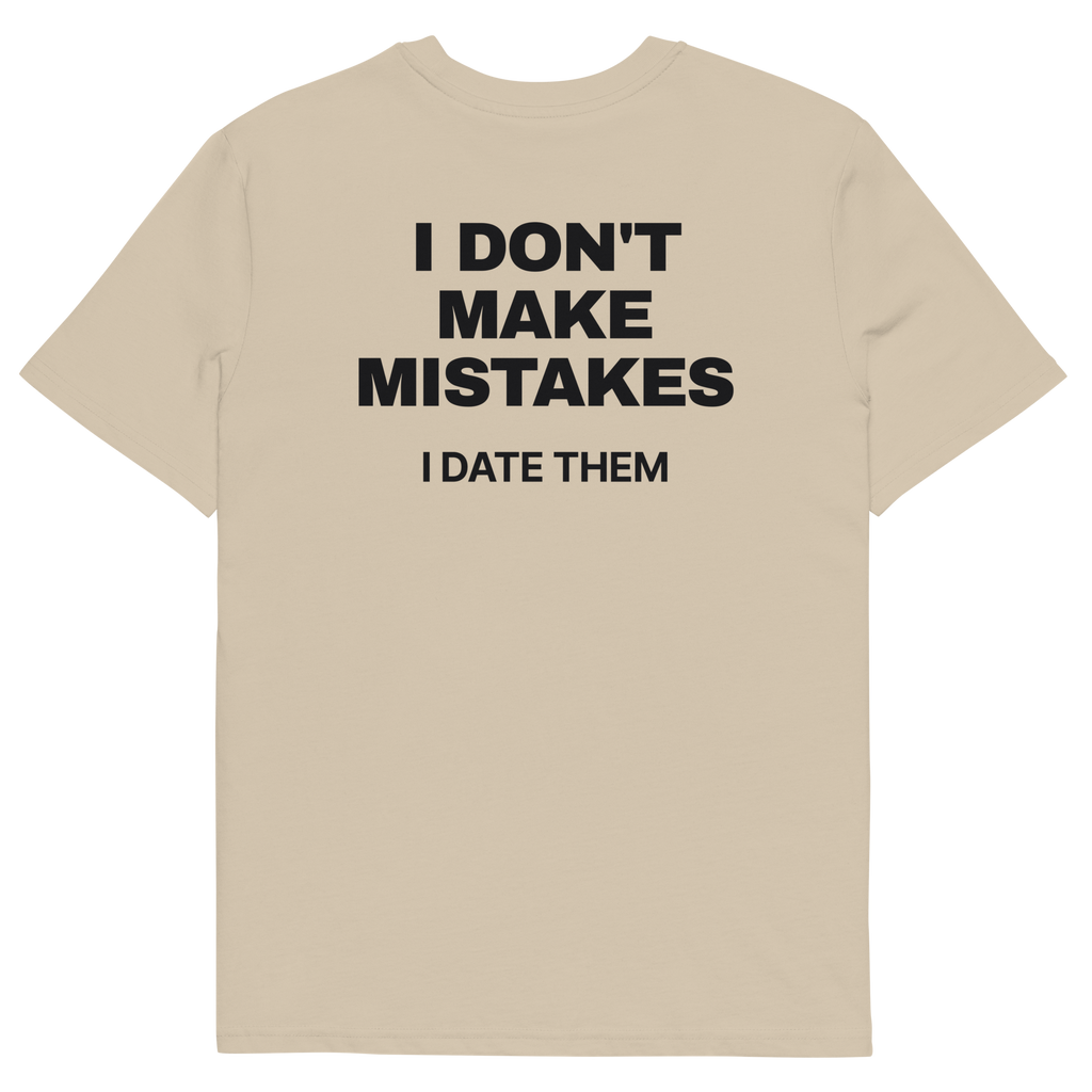 I Don’t Make Mistakes. I Date Them T-shirt in desert dust, back print
