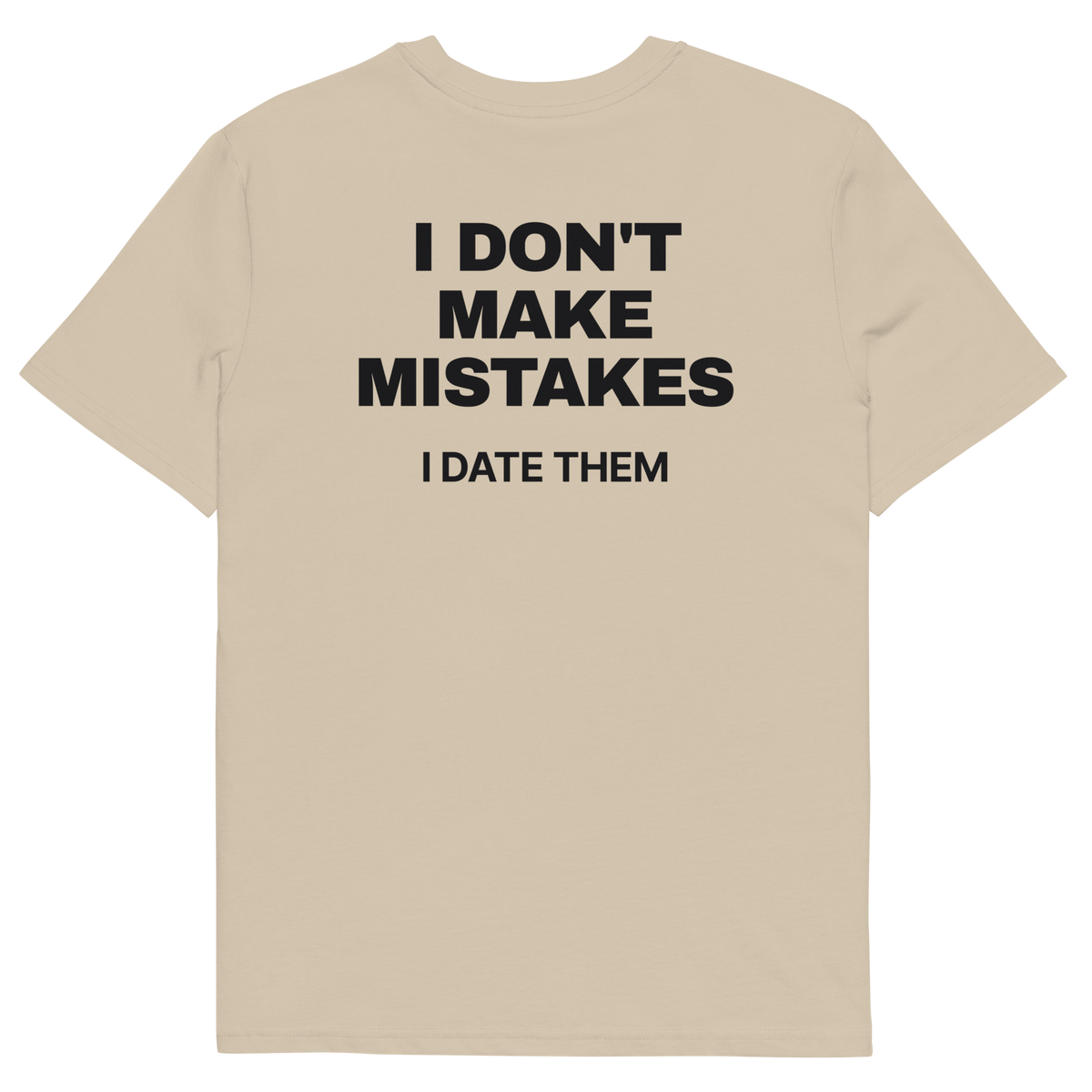 I Don’t Make Mistakes. I Date Them T-shirt in desert dust, back print