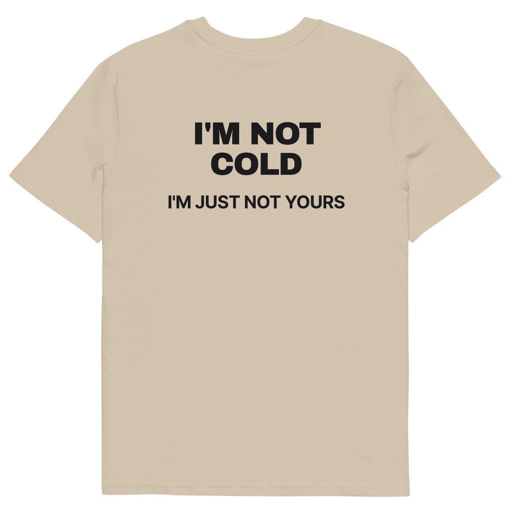 I’m Not Cold. I’m Just Not Yours T-shirt in desert dust, back print