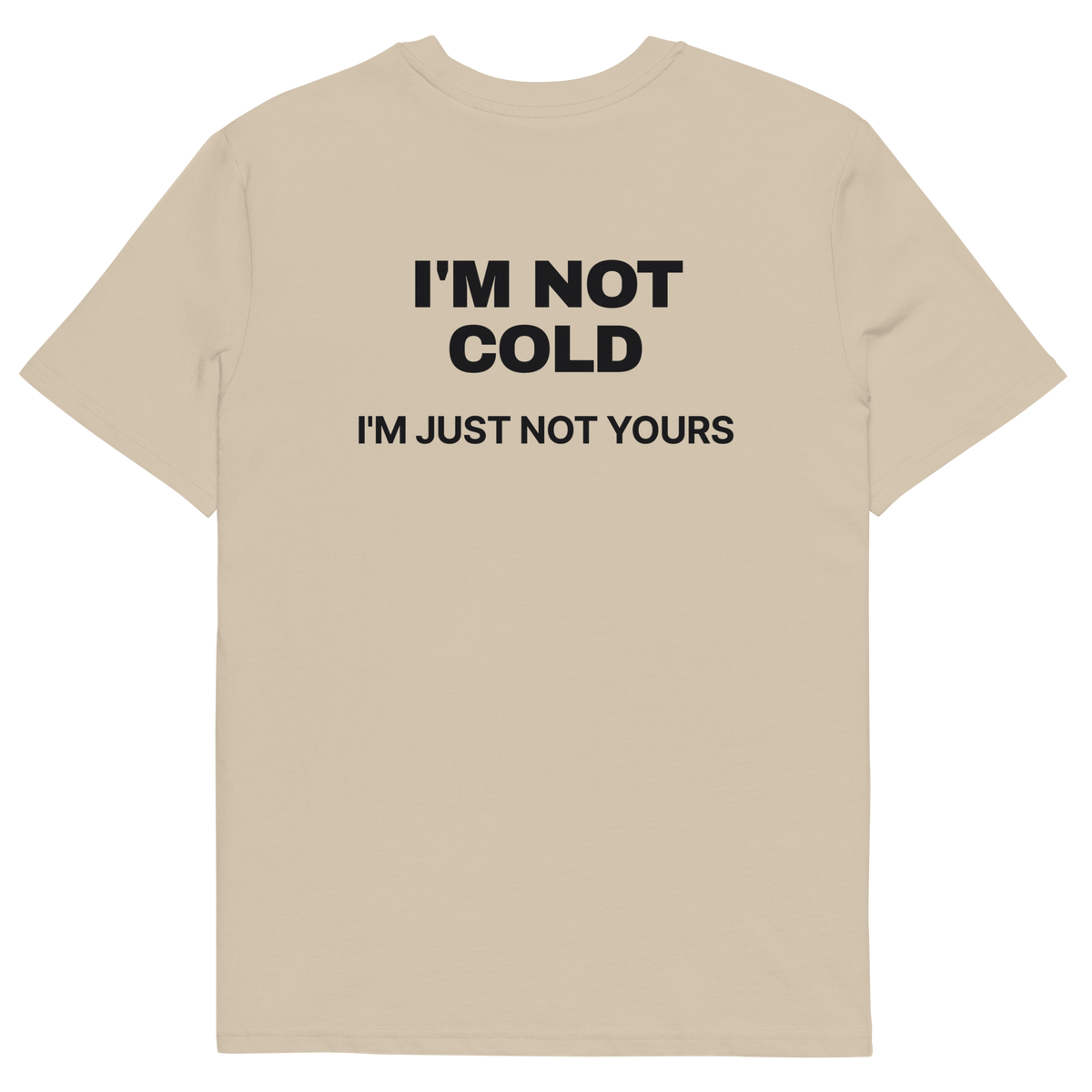 I’m Not Cold. I’m Just Not Yours T-shirt in desert dust, back print