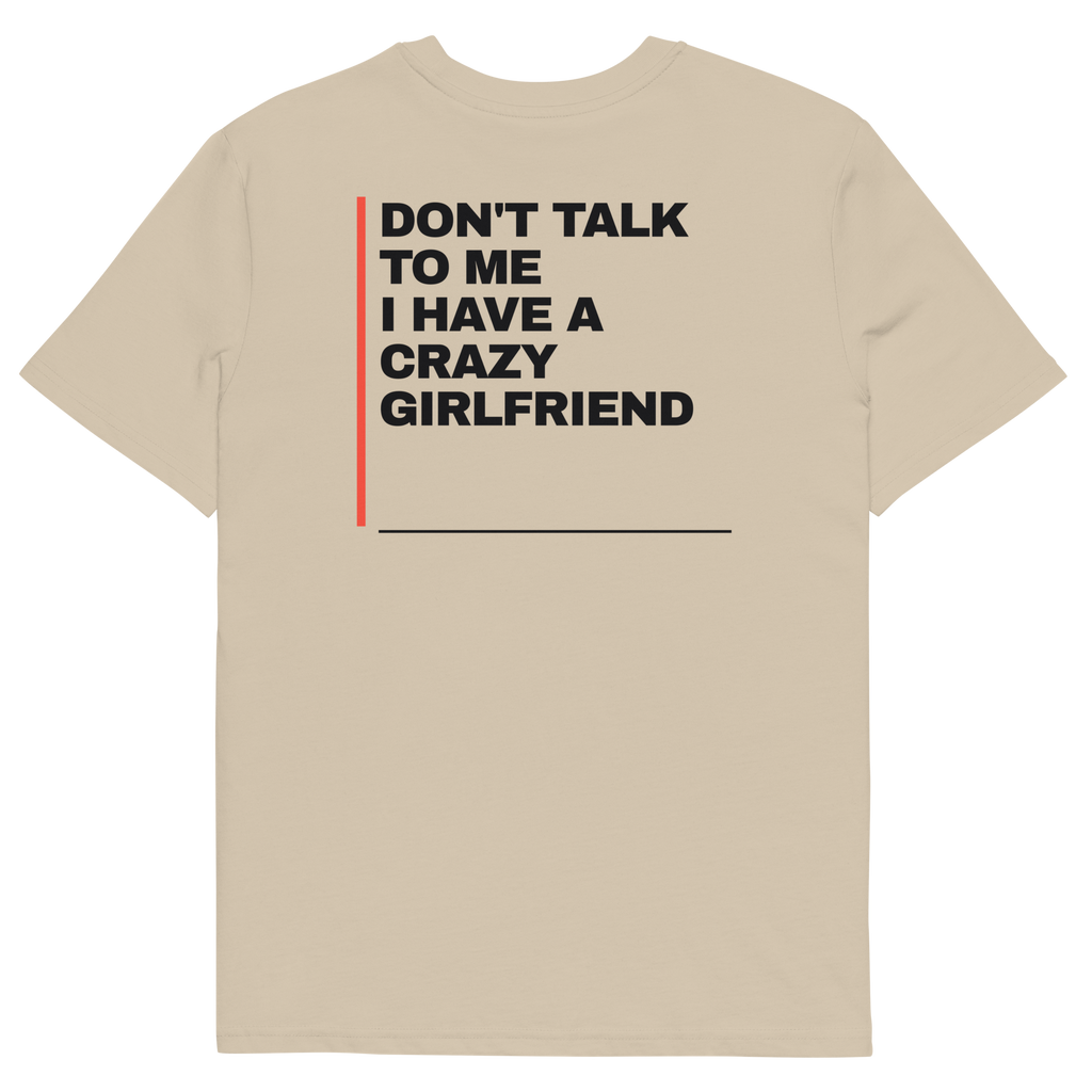 Don’t Talk to Me, I Have a Crazy Girlfriend T-shirt in desert dust, back print