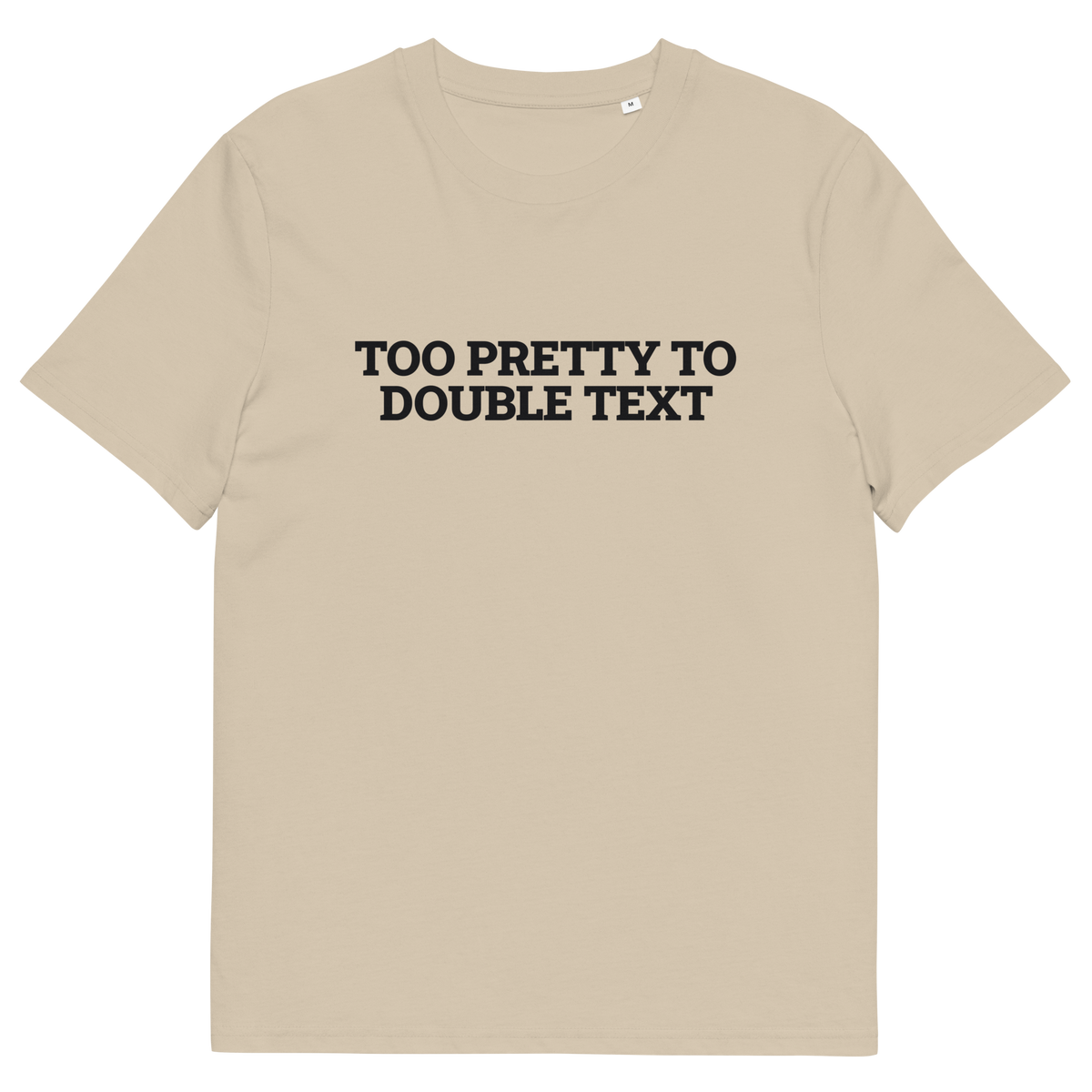 Desert Dust product view of the Too Pretty to Double Text T-shirt, front