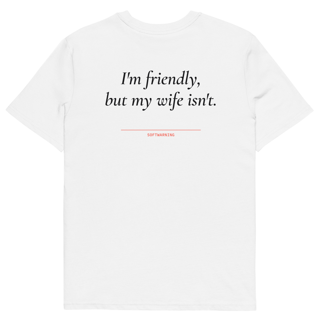 I’m Friendly, but My Wife Isn’t T-shirt in white, back print