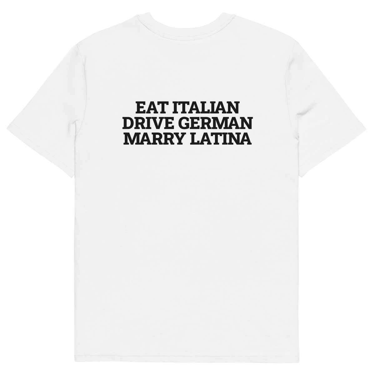 White product view of the Eat Italian. Drive German. Marry Latina T-shirt, back