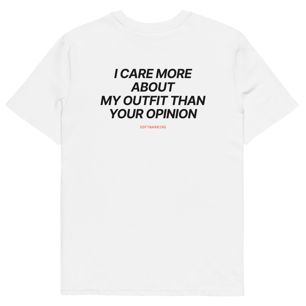 I Care More About My Outfit Than Your Opinion T-shirt in white, back print