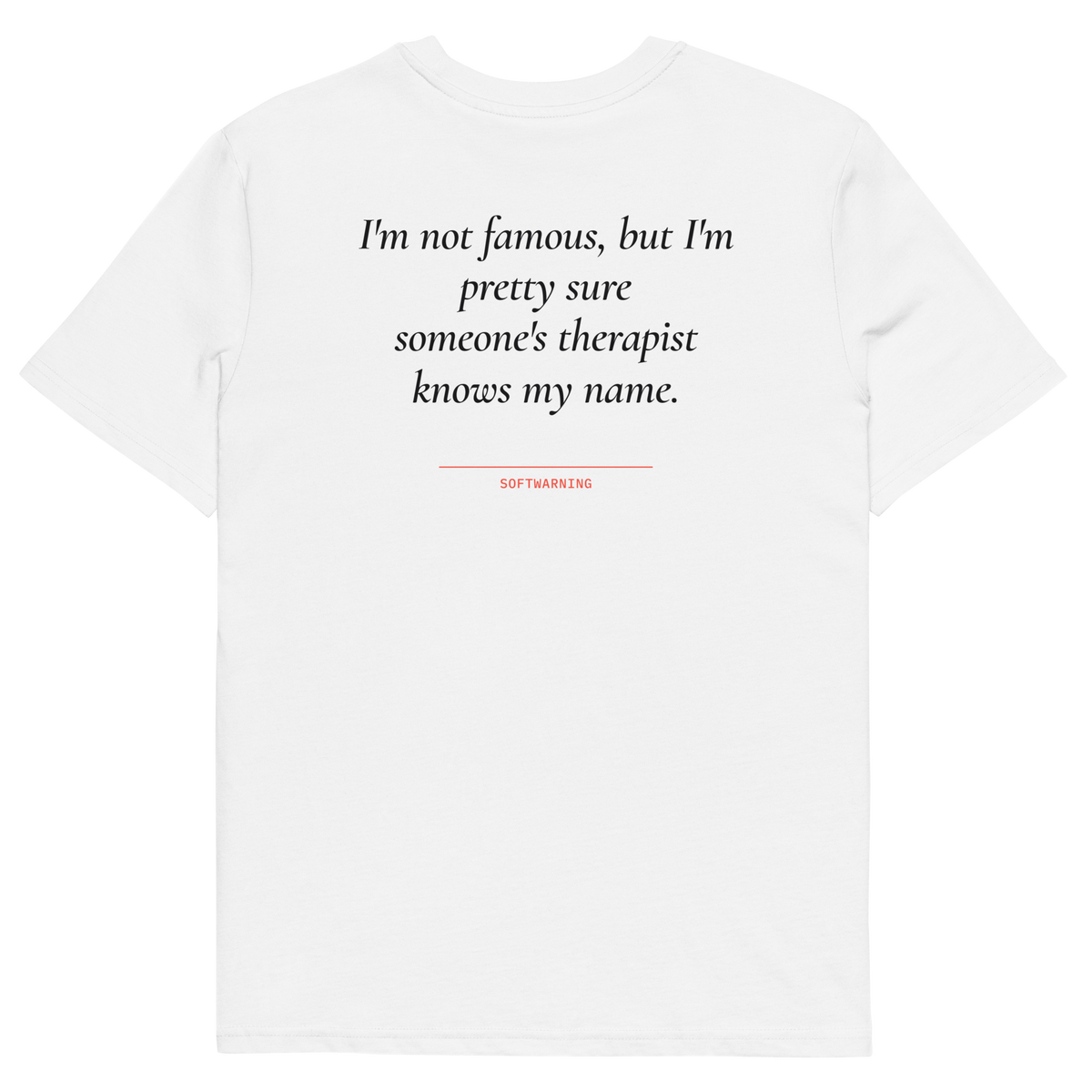 I’m Not Famous but I’m Pretty Sure Someone’s Therapist Knows My Name T-shirt in white, back print