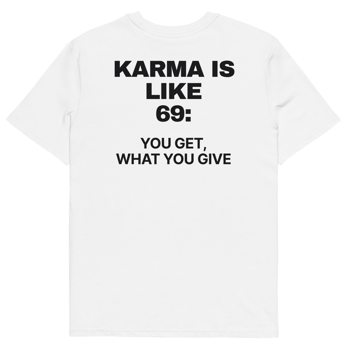 Karma Is Like 69: You Get What You Give T-shirt in white, back print