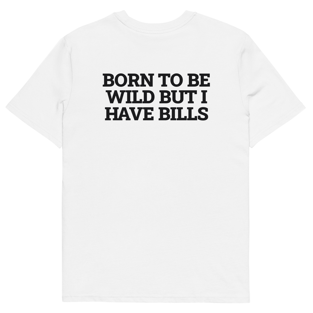 White product view of the Born to Be Wild, but I Have Bills T-shirt, back
