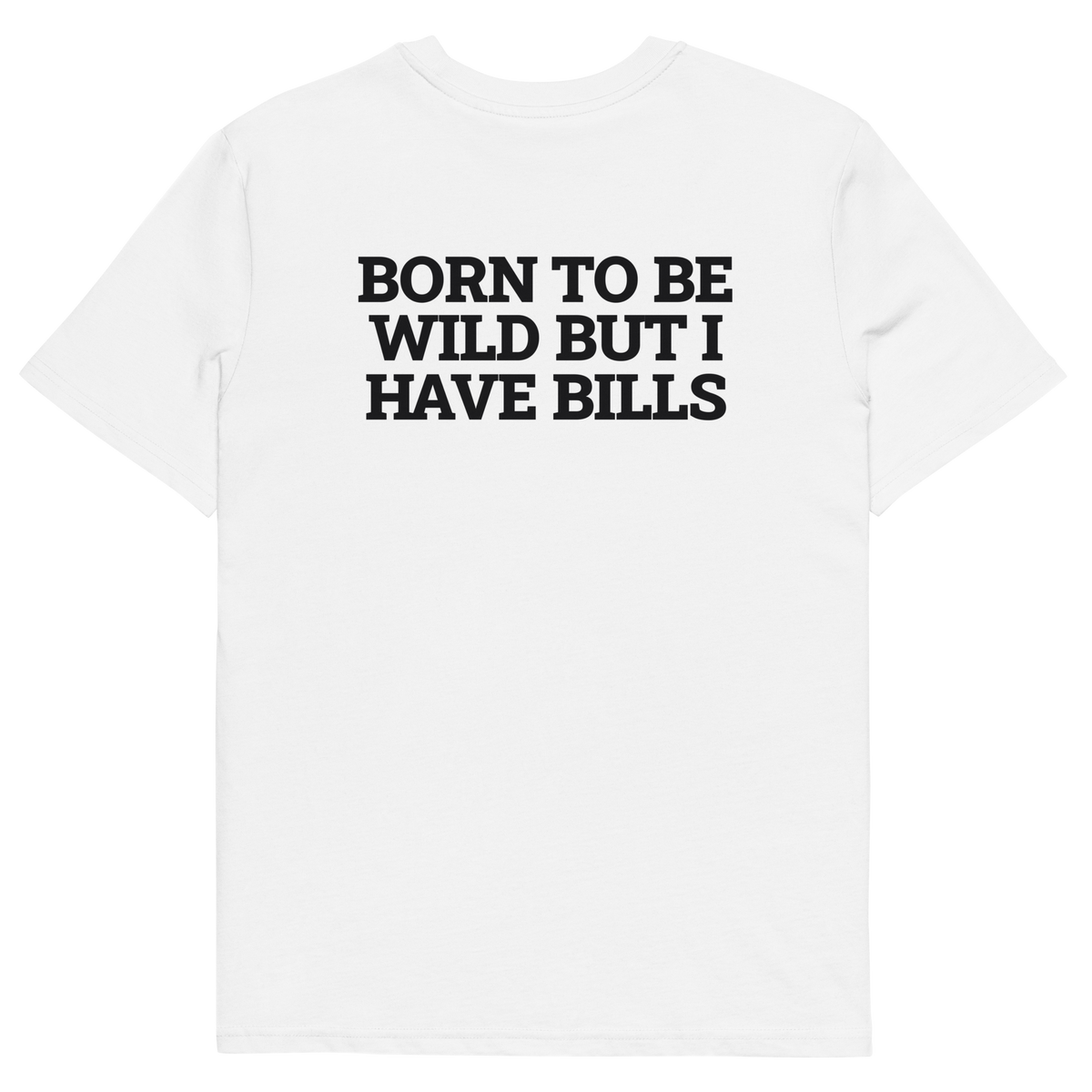 White product view of the Born to Be Wild, but I Have Bills T-shirt, back