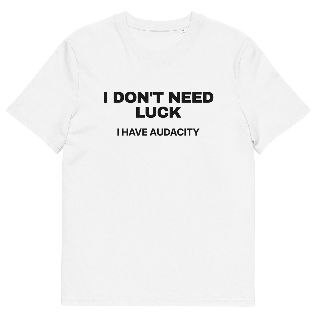 White product view of the I Don’t Need Luck. I Have Audacity T-shirt, front