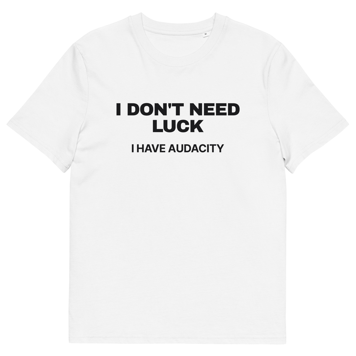 White product view of the I Don’t Need Luck. I Have Audacity T-shirt, front