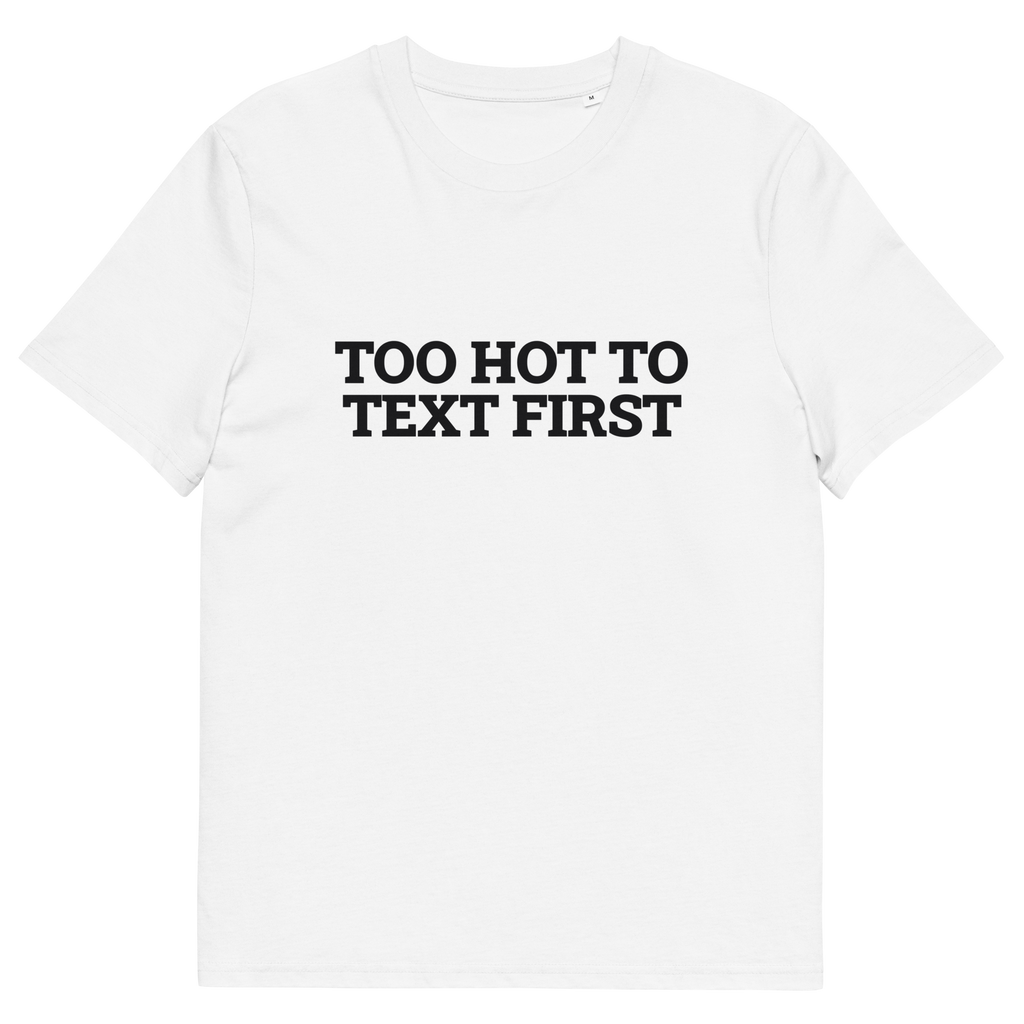White product view of the Too Hot to Text First T-shirt, front