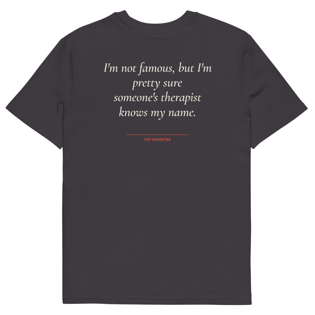 Anthracite product view of the I’m Not Famous but I’m Pretty Sure Someone’s Therapist Knows My Name T-shirt, back