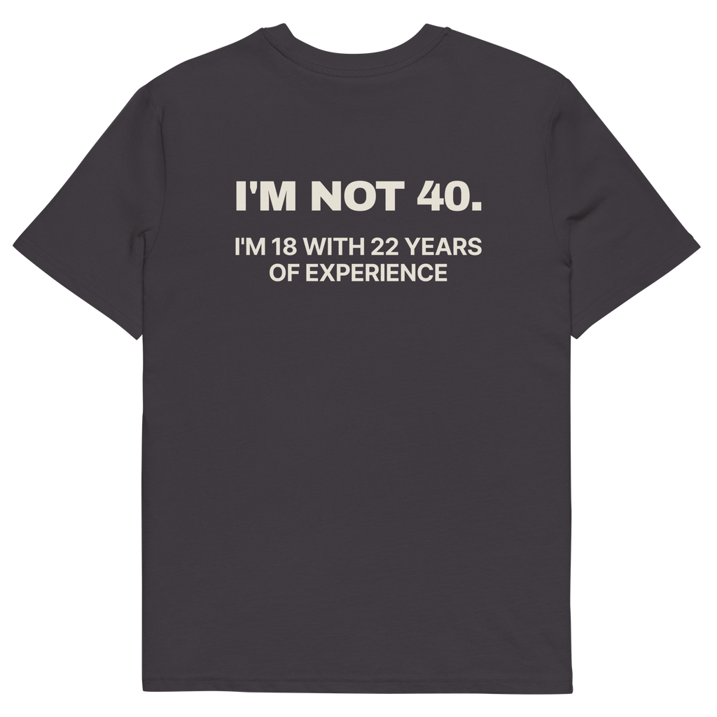 Anthracite product view of the I’m Not 40. I’m 18 with 22 Years of Experience T-shirt, back