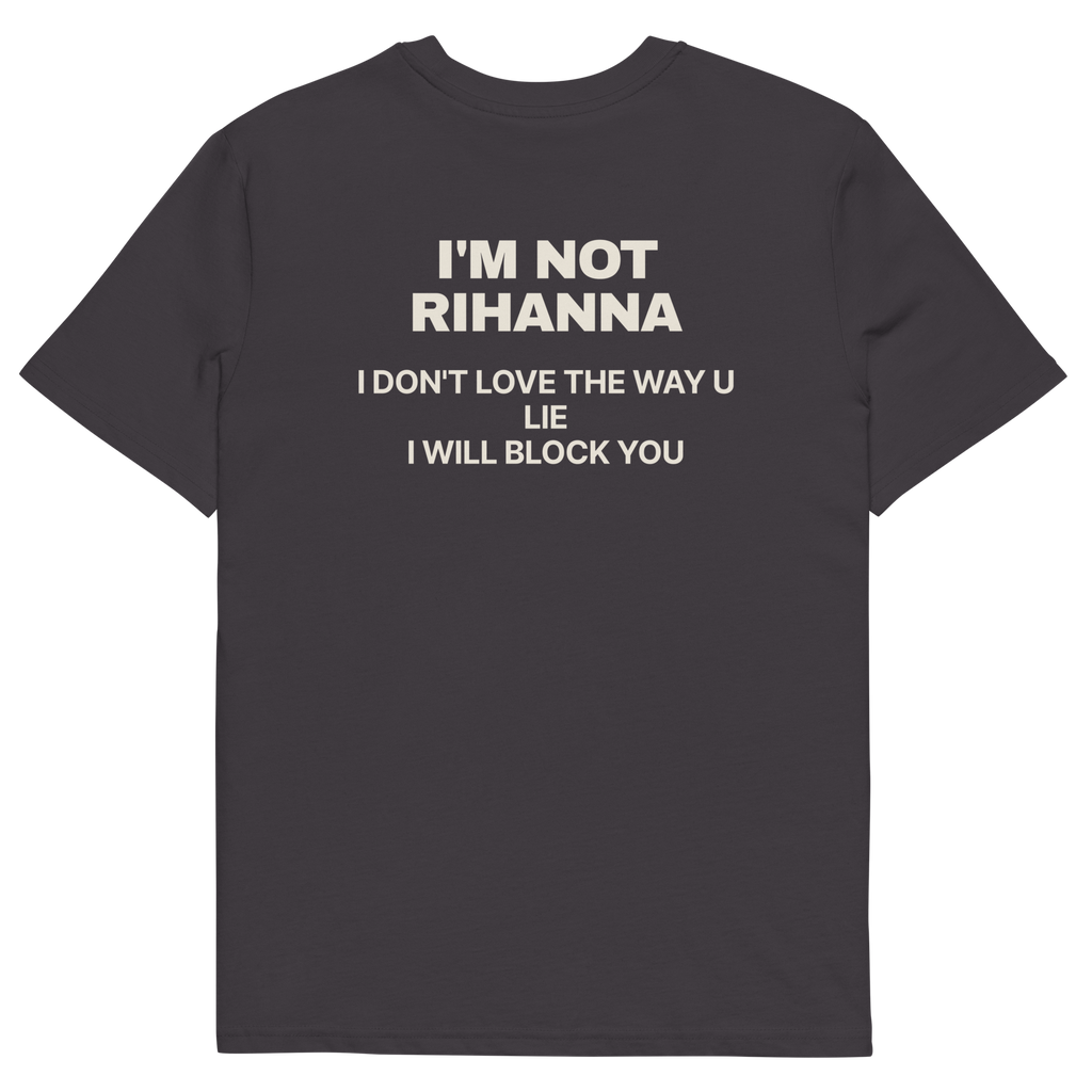 Anthracite product view of the I’m Not Rihanna. I Don’t Love the Way U Lie. I Will Block You T-shirt, back