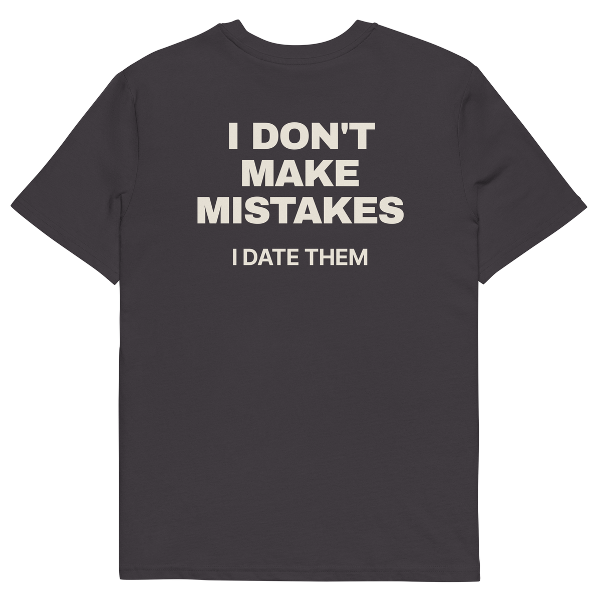 Anthracite product view of the I Don’t Make Mistakes. I Date Them T-shirt, back