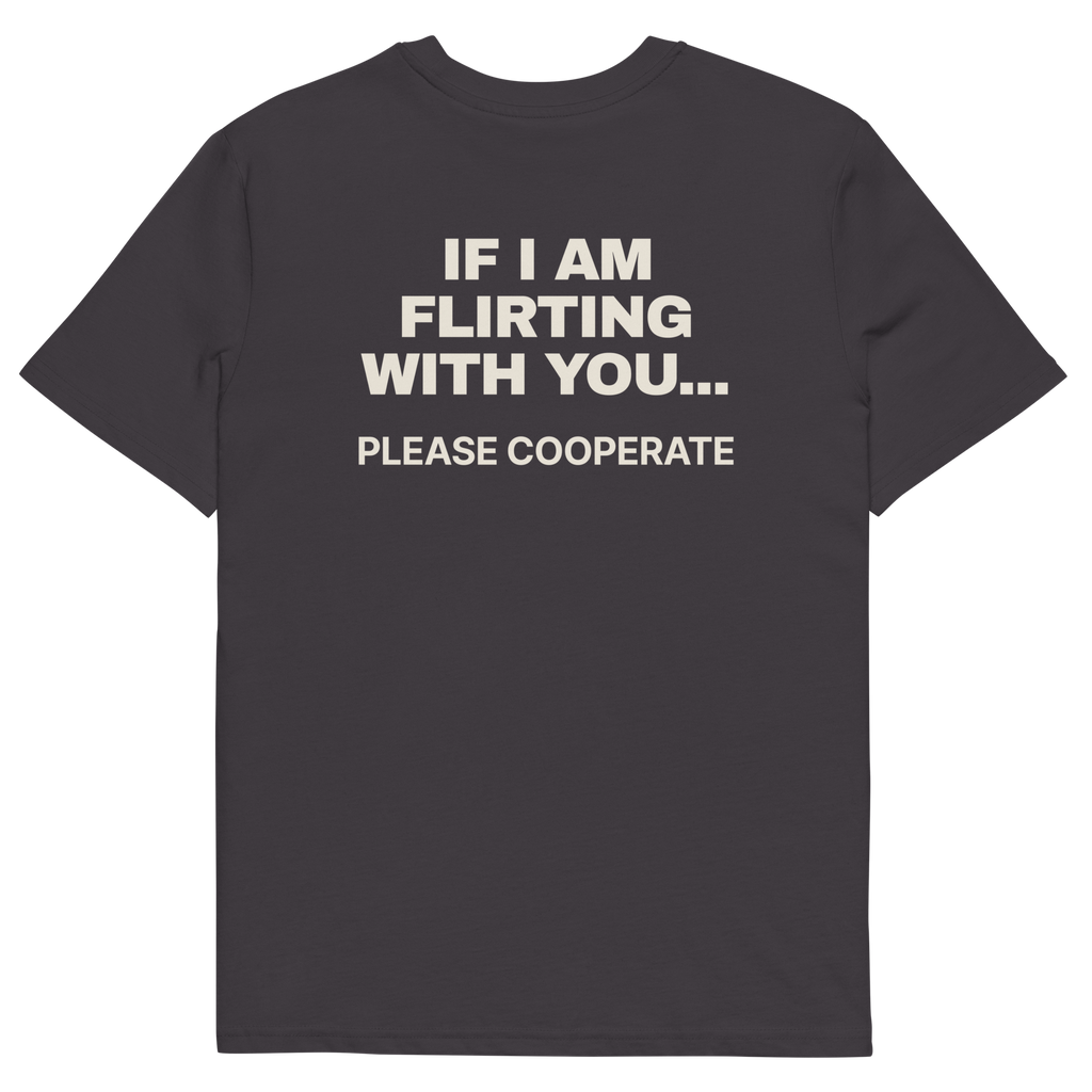 Anthracite product view of the If I Am Flirting with You… Please Cooperate T-shirt, back
