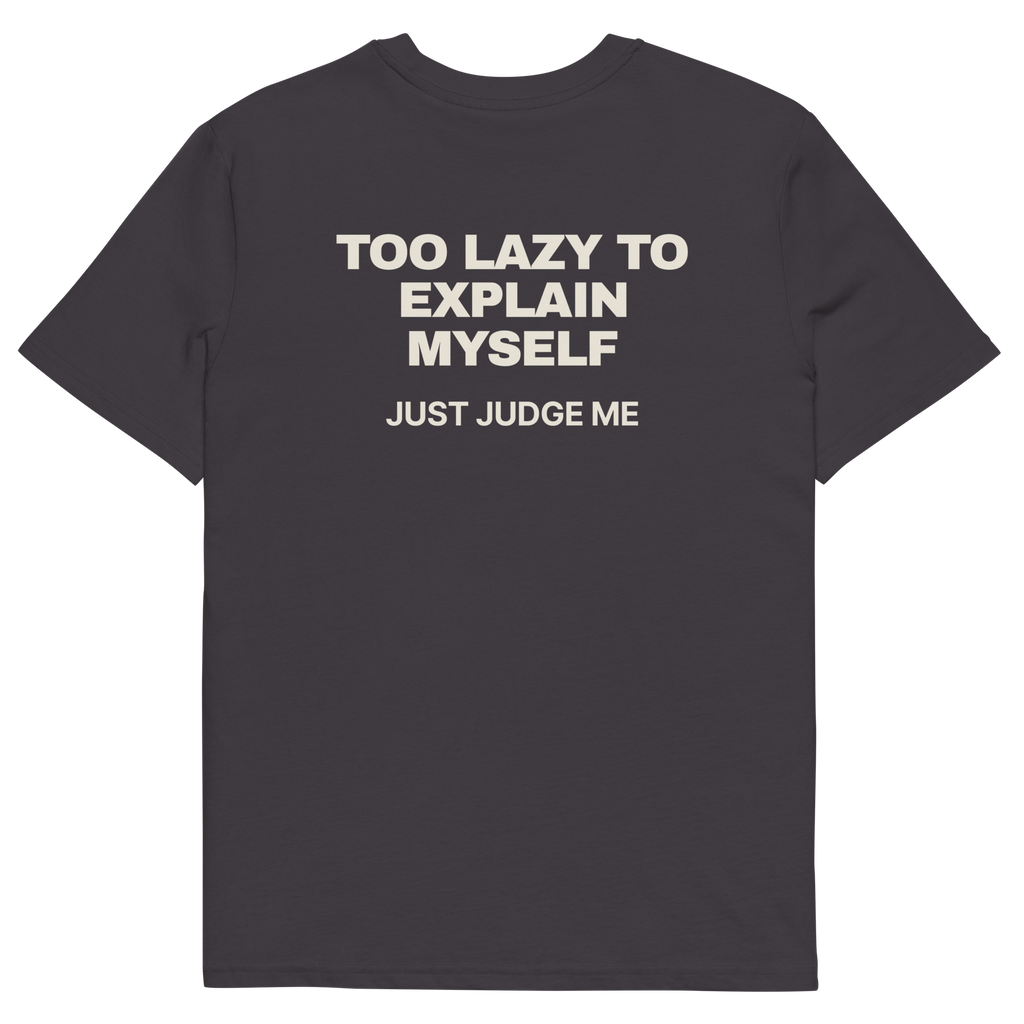 Anthracite product view of the Too Lazy to Explain Myself. Just Judge Me T-shirt, back