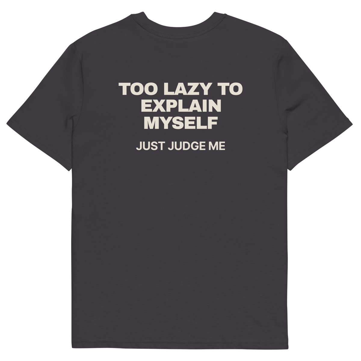 Anthracite product view of the Too Lazy to Explain Myself. Just Judge Me T-shirt, back