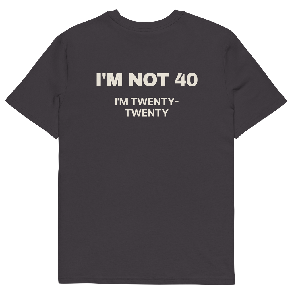 Anthracite product view of the I’m Not 40. I’m Twenty-Twenty T-shirt, back