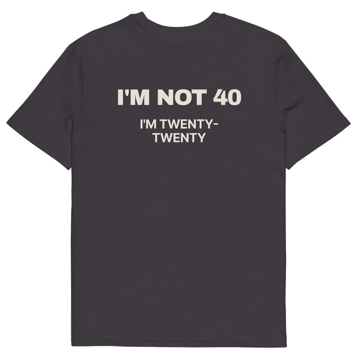 Anthracite product view of the I’m Not 40. I’m Twenty-Twenty T-shirt, back