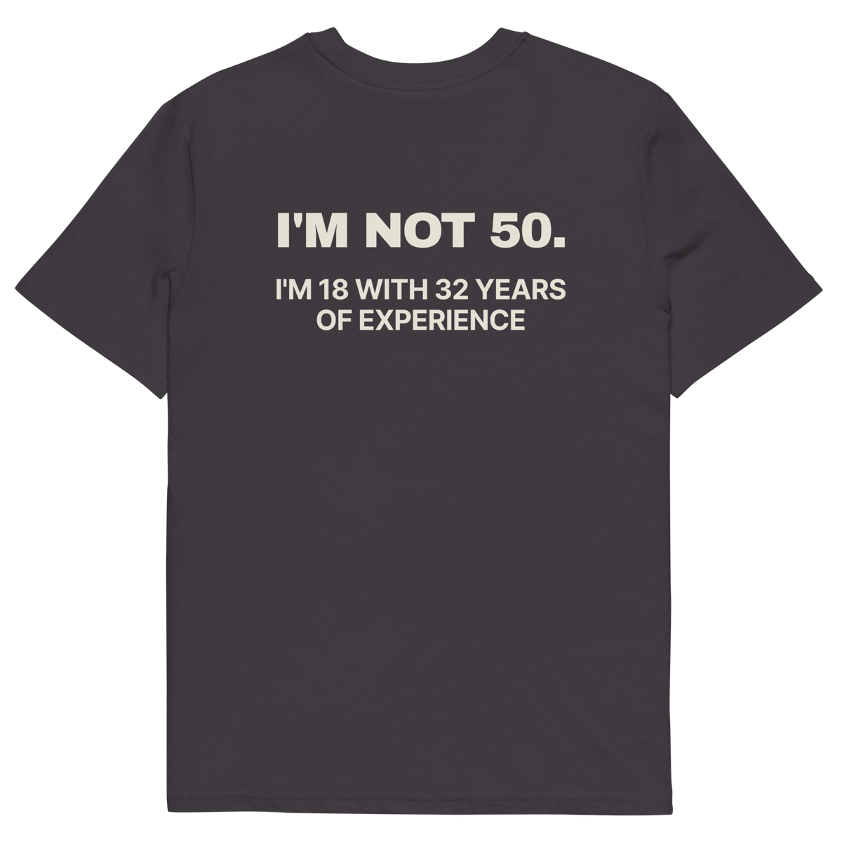 Anthracite product view of the I’m Not 50. I’m 18 with 32 Years of Experience T-shirt, back