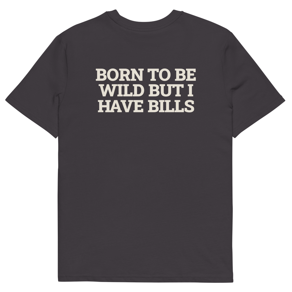 Anthracite product view of the Born to Be Wild, but I Have Bills T-shirt, back