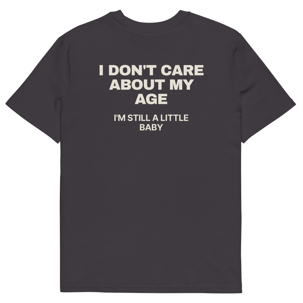 Anthracite product view of the I Don’t Care About My Age. I’m Still a Little Baby T-shirt, back