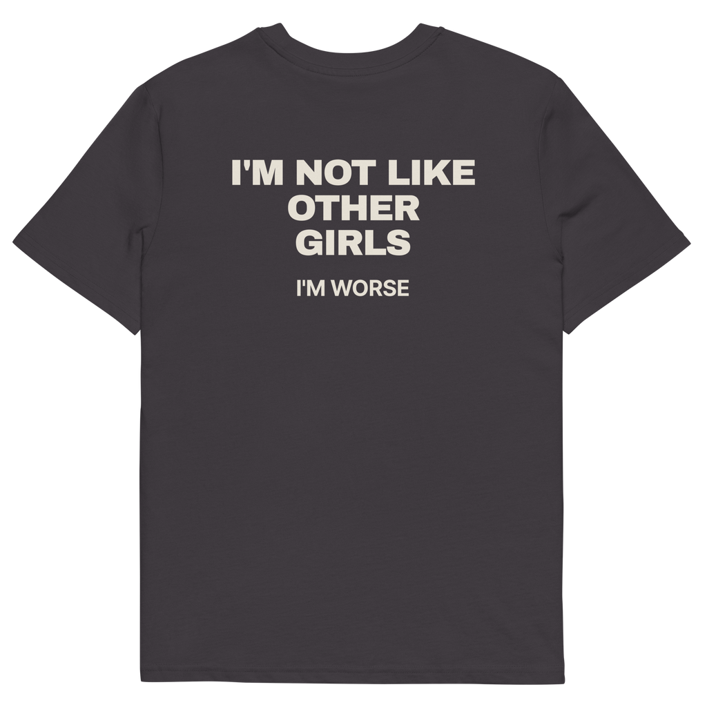 Anthracite product view of the I’m Not Like Other Girls. I’m Worse T-shirt, back