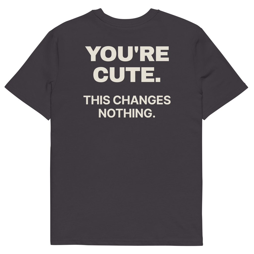 Anthracite product view of the You’re Cute. This Changes Nothing T-shirt, back