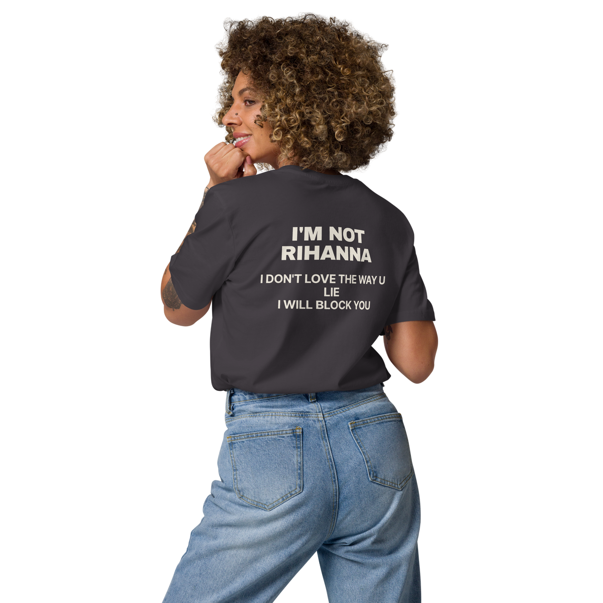 Woman wearing the I’m Not Rihanna. I Don’t Love the Way U Lie. I Will Block You T-shirt in anthracite, back view