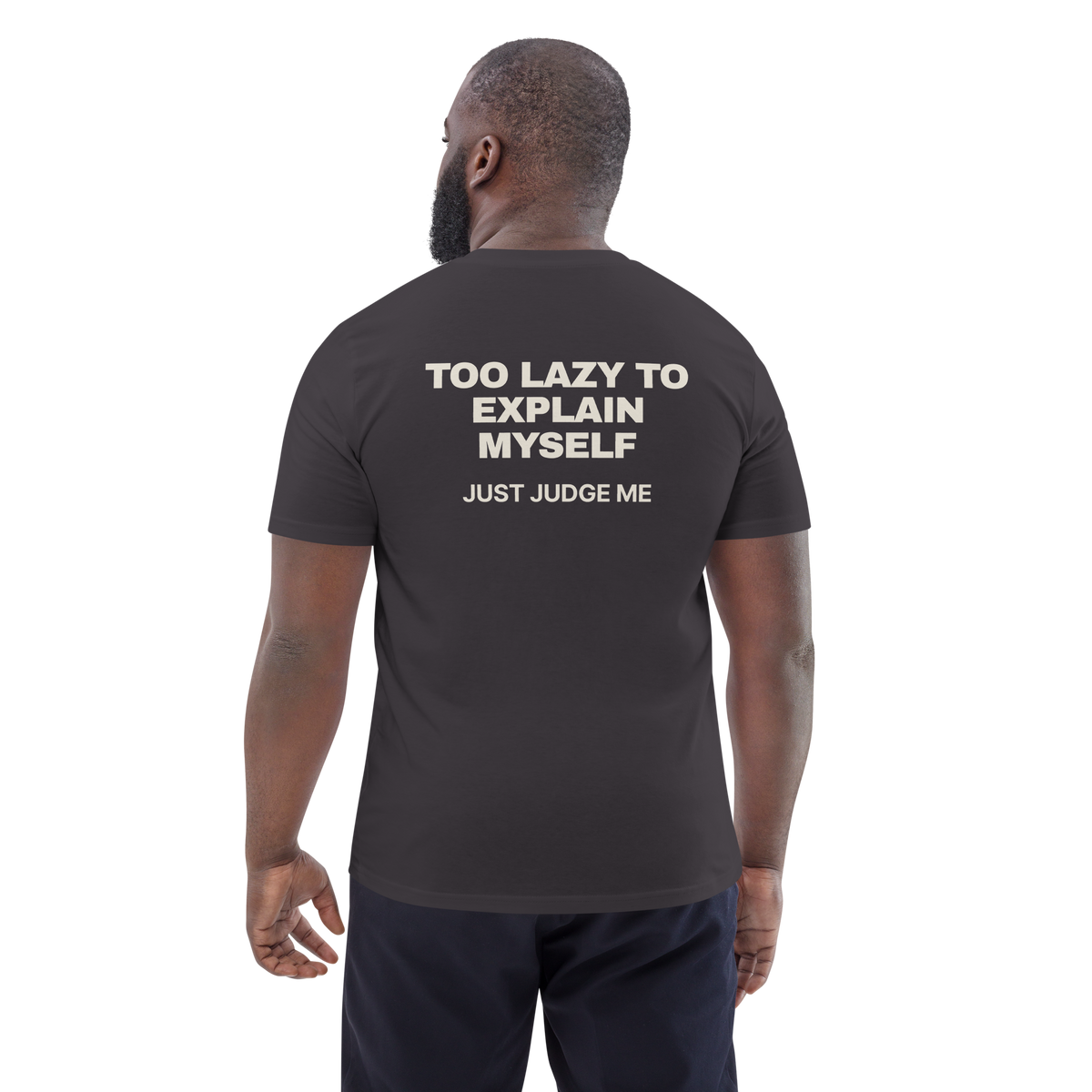 Man wearing the Too Lazy to Explain Myself. Just Judge Me T-shirt in anthracite, back view