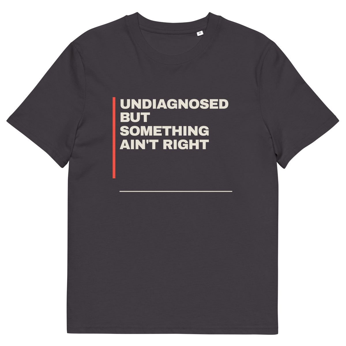 Anthracite product view of the Undiagnosed but Something Ain’t Right T-shirt, front