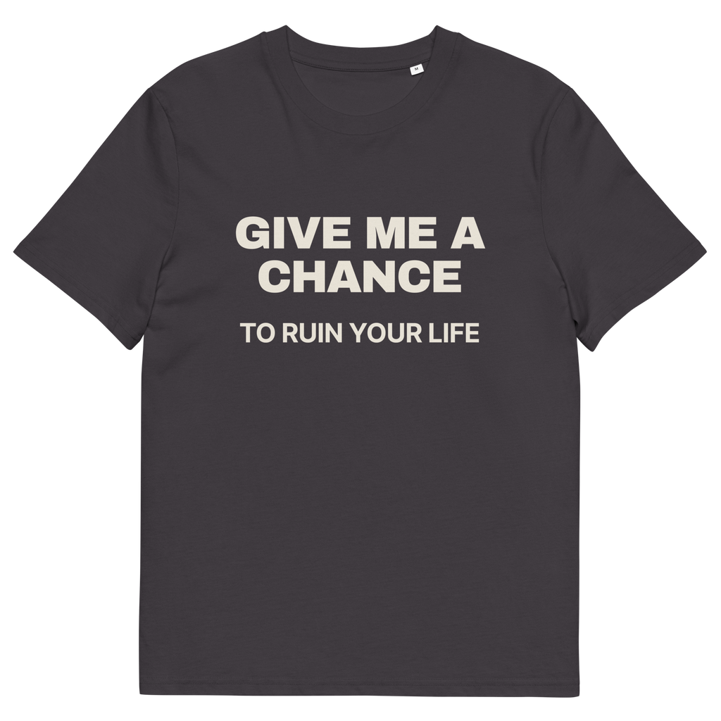 Anthracite product view of the Give Me a Chance to Ruin Your Life T-shirt, front