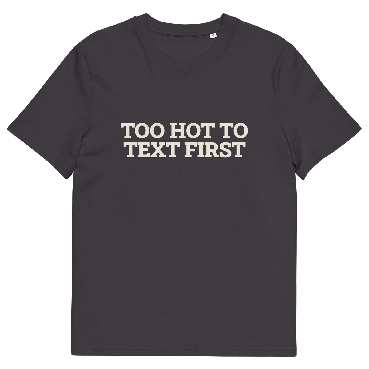 Anthracite product view of the Too Hot to Text First T-shirt, front